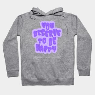 You Deserve to be Happy Purple Hoodie